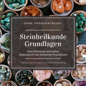 Steinheilkunde Seminar - Grundlagen - Entdecke dein Potential